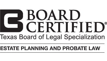 Board Certified | Texas Board of Legal Specialization | Estate Planning and Probate Law